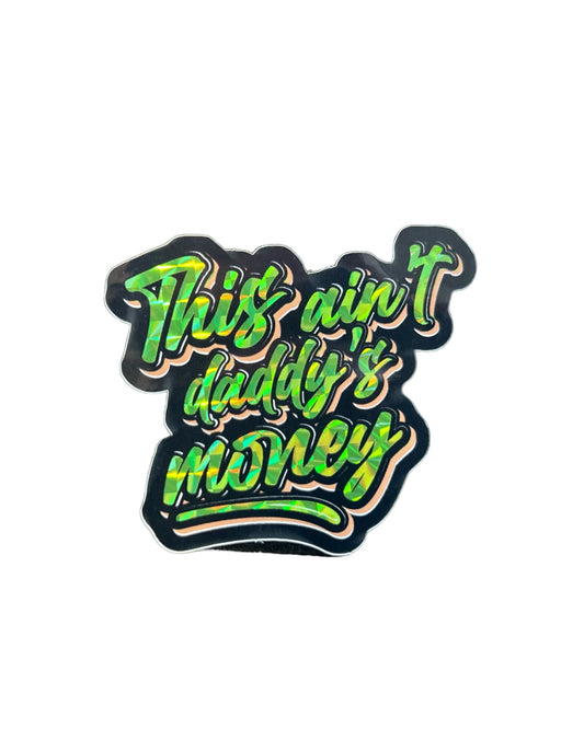 This Ain't Daddy's Money Sticker