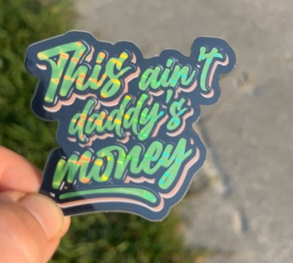 This Ain't Daddy's Money Sticker